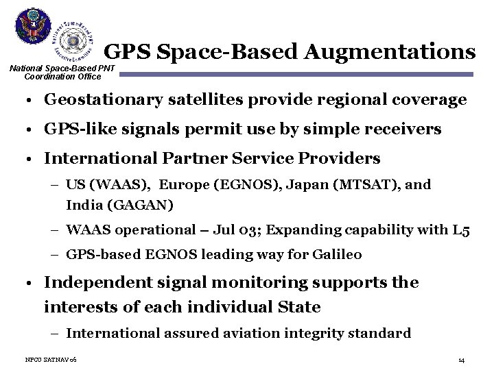 GPS Space-Based Augmentations National Space-Based PNT Coordination Office • Geostationary satellites provide regional coverage