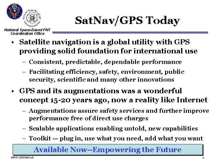 Sat. Nav/GPS Today National Space-Based PNT Coordination Office • Satellite navigation is a global