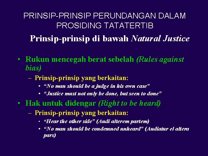 PRINSIP-PRINSIP PERUNDANGAN DALAM PROSIDING TATATERTIB Prinsip-prinsip di bawah Natural Justice • Rukun mencegah berat