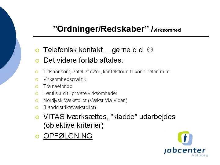 ”Ordninger/Redskaber” /virksomhed ¡ Telefonisk kontakt…. gerne d. d. Det videre forløb aftales: ¡ Tidshorisont,