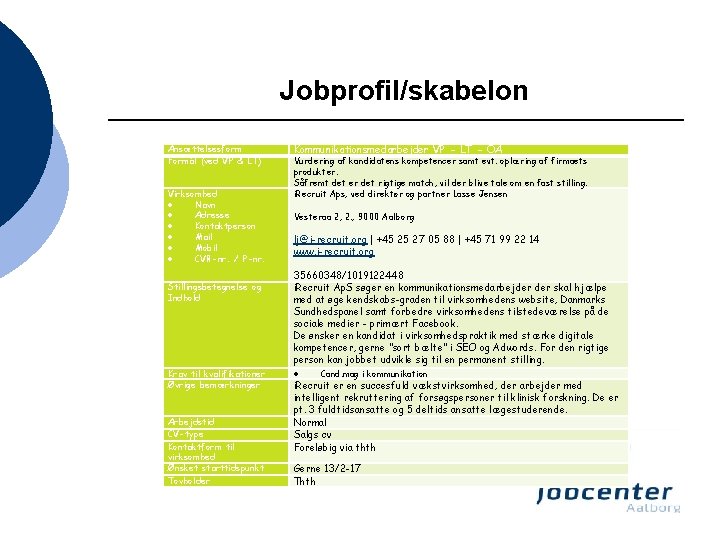 Jobprofil/skabelon Ansættelsesform Formål (ved VP & LT) Virksomhed Navn Adresse Kontaktperson Mail Mobil CVR-nr.