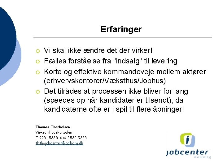 Erfaringer ¡ ¡ Vi skal ikke ændre det der virker! Fælles forståelse fra ”indsalg”