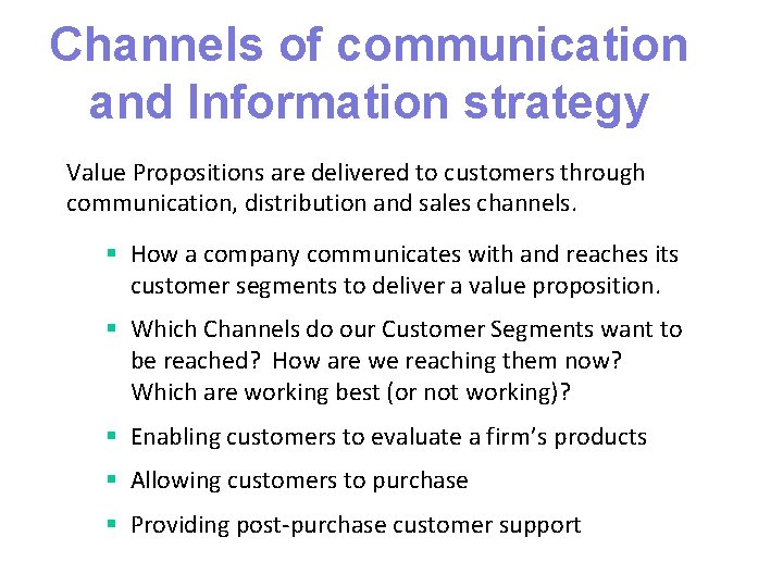 Channels of communication and Information strategy Value Propositions are delivered to customers through communication,