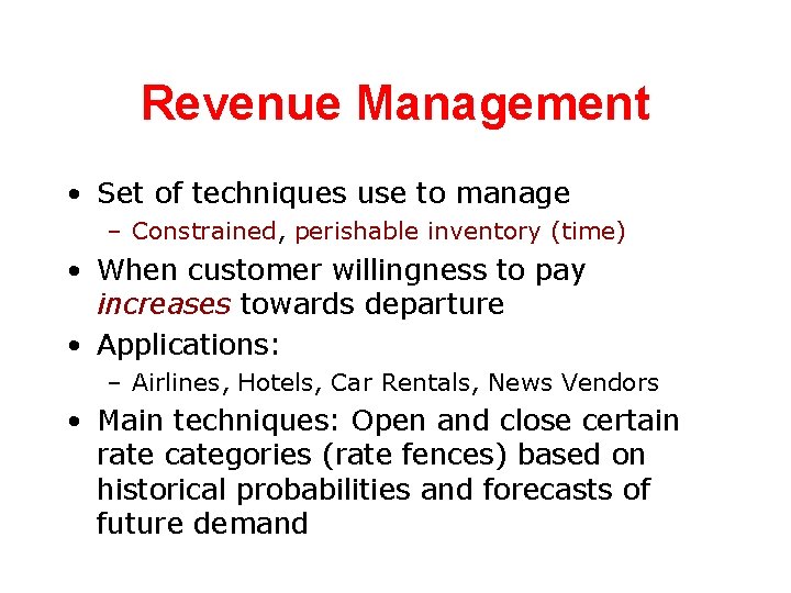 Revenue Management • Set of techniques use to manage – Constrained, perishable inventory (time)