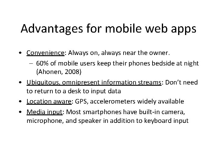 Advantages for mobile web apps • Convenience: Always on, always near the owner. –