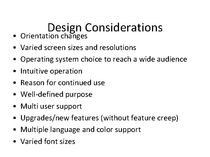  • • • Design Considerations Orientation changes Varied screen sizes and resolutions Operating