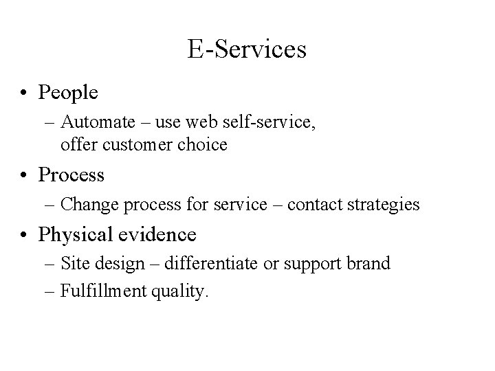 E-Services • People – Automate – use web self-service, offer customer choice • Process