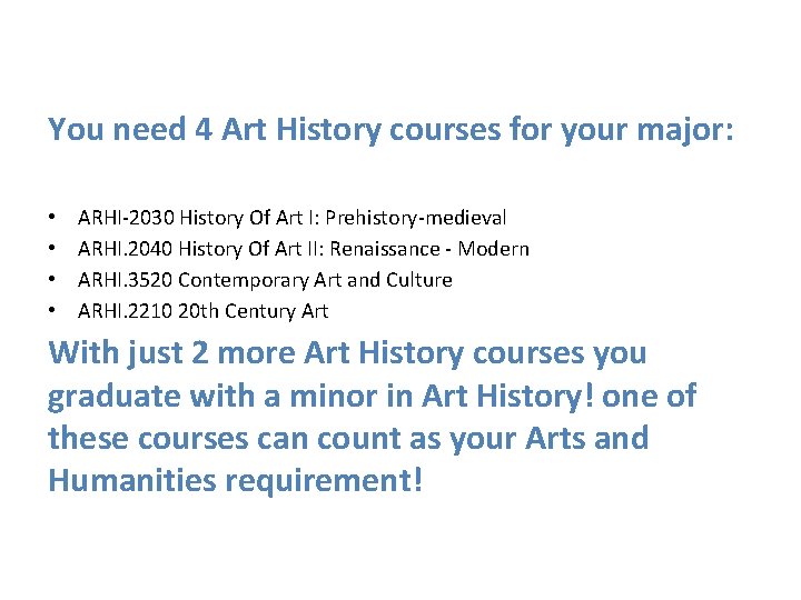 You need 4 Art History courses for your major: • • ARHI-2030 History Of