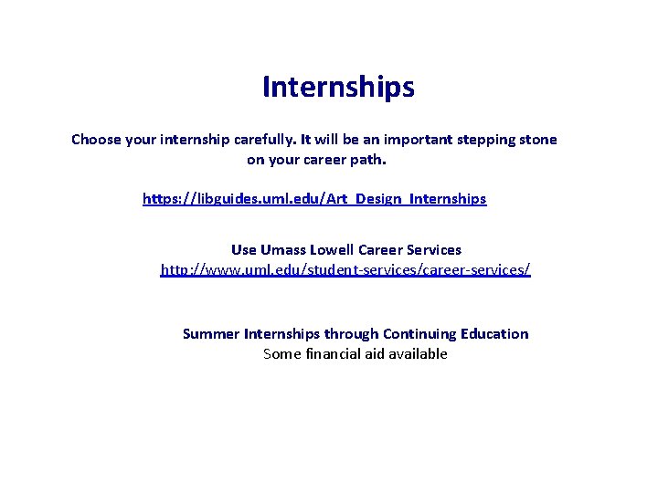 Internships Choose your internship carefully. It will be an important stepping stone on your