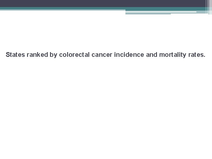 States ranked by colorectal cancer incidence and mortality rates. 