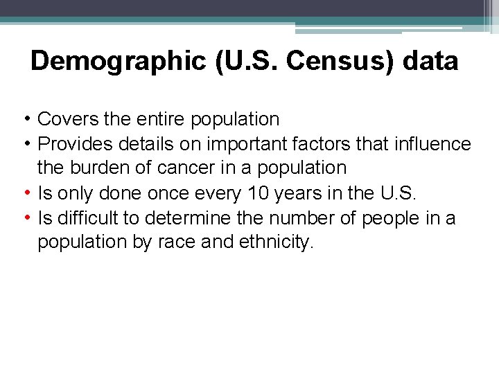 Demographic (U. S. Census) data • Covers the entire population • Provides details on