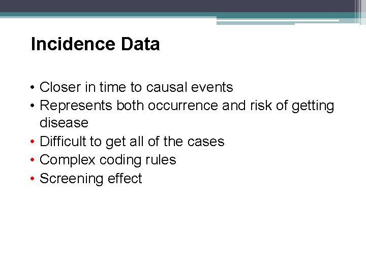 Incidence Data • Closer in time to causal events • Represents both occurrence and