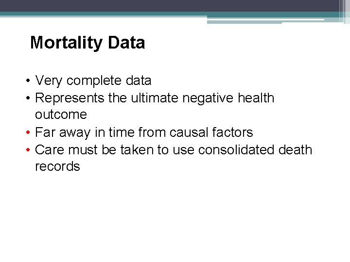 Mortality Data • Very complete data • Represents the ultimate negative health outcome •
