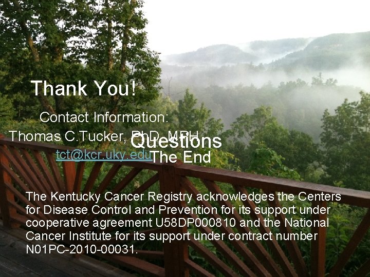 Thank You! Contact Information: Thomas C. Tucker, Questions Ph. D, MPH tct@kcr. uky. edu.