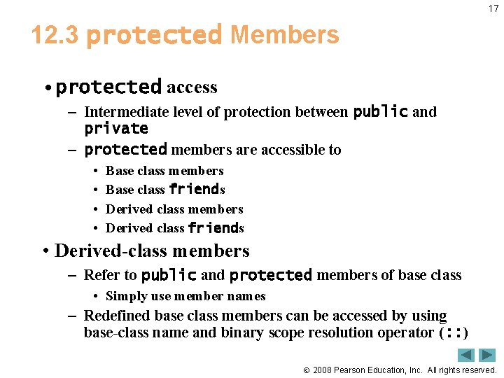 17 12. 3 protected Members • protected access – Intermediate level of protection between