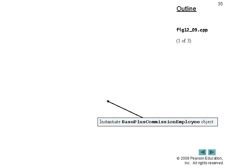 Outline 35 fig 12_09. cpp (1 of 3) Instantiate Base. Plus. Commission. Employee object