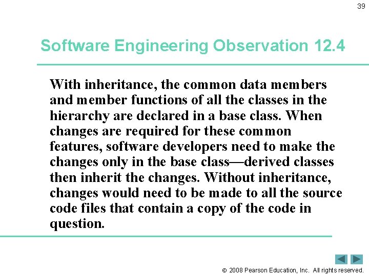 39 Software Engineering Observation 12. 4 With inheritance, the common data members and member