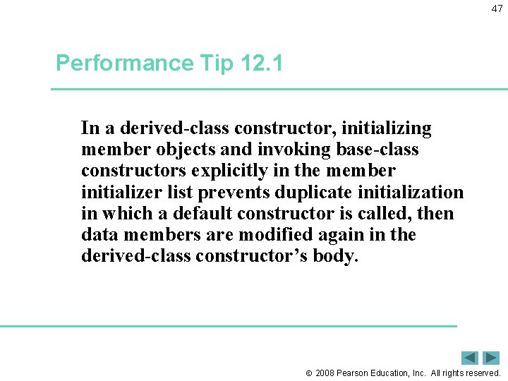 47 Performance Tip 12. 1 In a derived-class constructor, initializing member objects and invoking