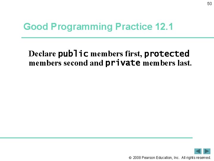 50 Good Programming Practice 12. 1 Declare public members first, protected members second and