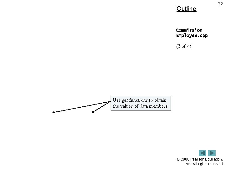 Outline 72 Commission Employee. cpp (3 of 4) Use get functions to obtain the