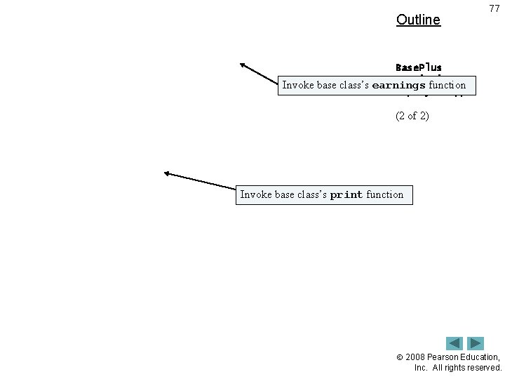 Outline 77 Base. Plus Commission Invoke base class’s earnings function Employee. cpp (2 of