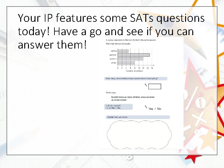 Your IP features some SATs questions today! Have a go and see if you