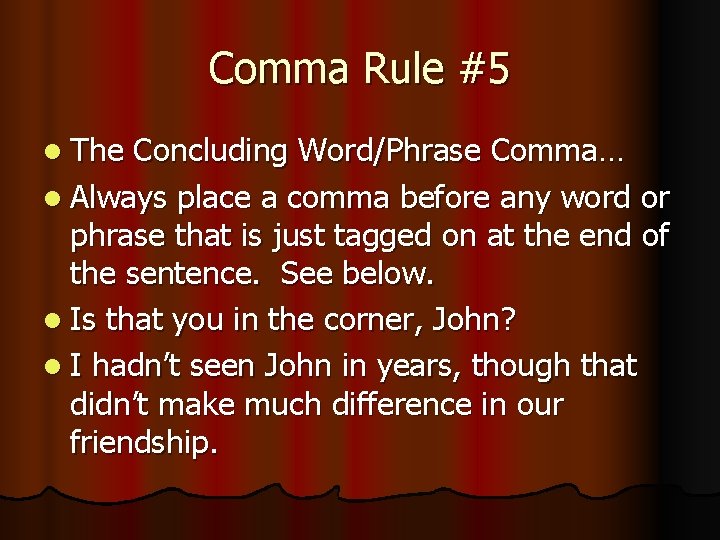 Comma Rule #5 l The Concluding Word/Phrase Comma… l Always place a comma before