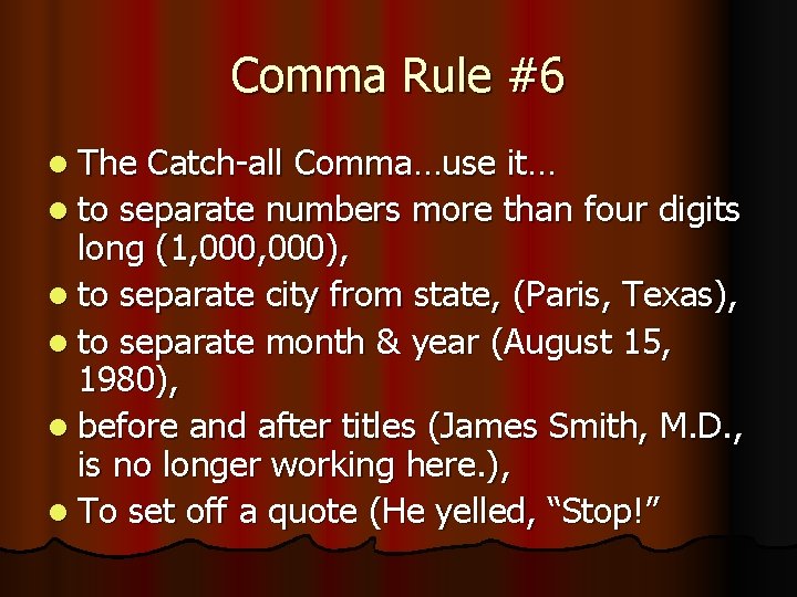 Comma Rule #6 l The Catch-all Comma…use it… l to separate numbers more than