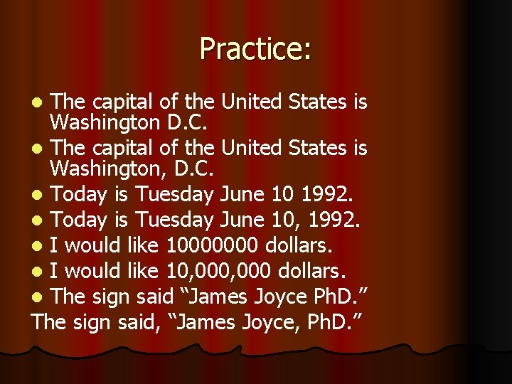 Practice: The capital of the United States is Washington D. C. l The capital