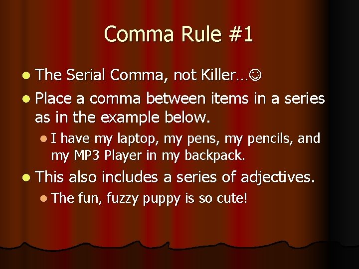 Comma Rule #1 l The Serial Comma, not Killer… l Place a comma between