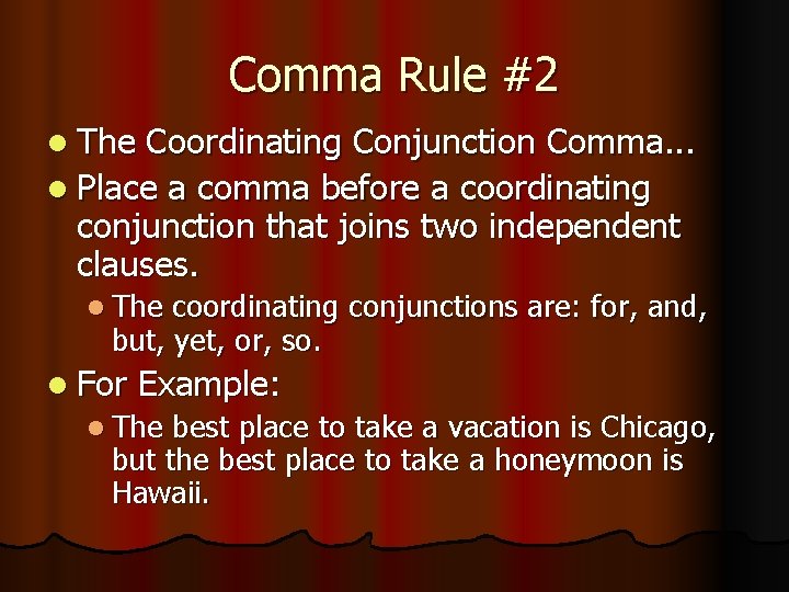 Comma Rule #2 l The Coordinating Conjunction Comma. . . l Place a comma