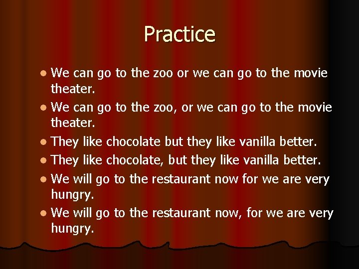 Practice We can go to the zoo or we can go to the movie