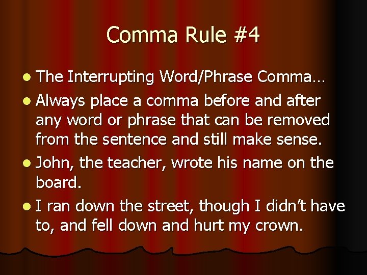 Comma Rule #4 l The Interrupting Word/Phrase Comma… l Always place a comma before