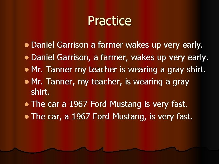 Practice l Daniel Garrison a farmer wakes up very early. l Daniel Garrison, a