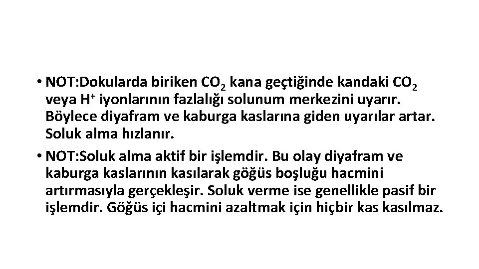  • NOT: Dokularda biriken CO 2 kana geçtiğinde kandaki CO 2 veya H+