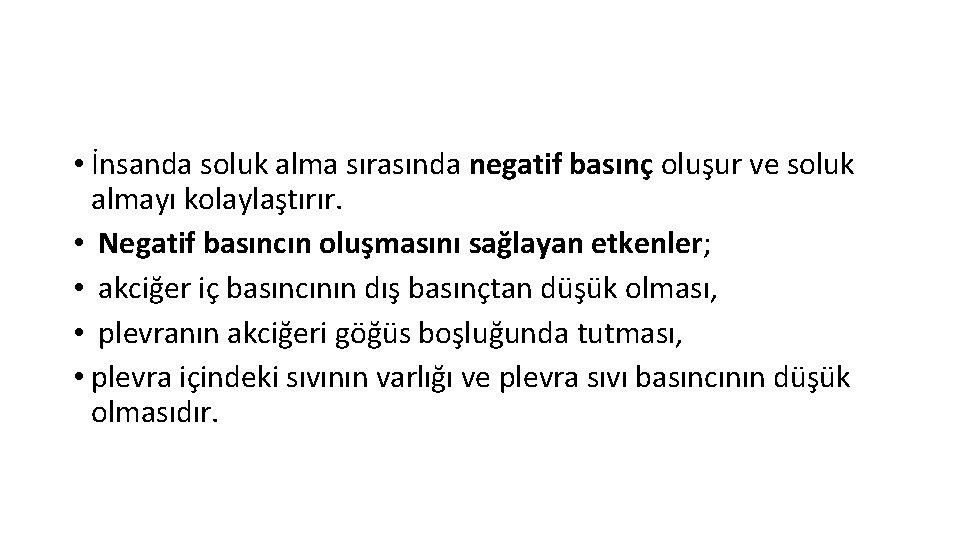  • İnsanda soluk alma sırasında negatif basınç oluşur ve soluk almayı kolaylaştırır. •