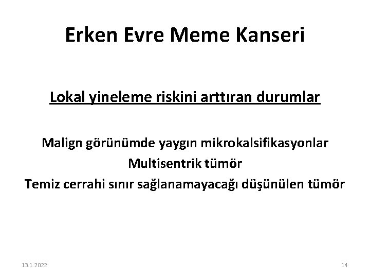 Erken Evre Meme Kanseri Lokal yineleme riskini arttıran durumlar Malign görünümde yaygın mikrokalsifikasyonlar Multisentrik