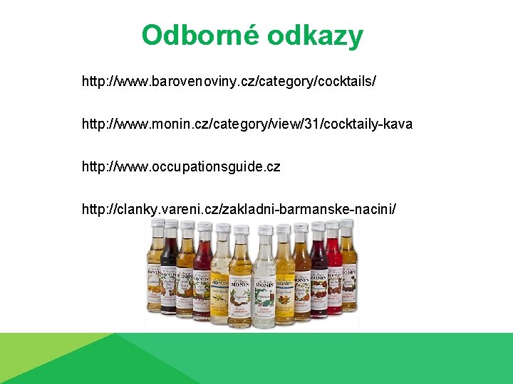 Odborné odkazy http: //www. barovenoviny. cz/category/cocktails/ http: //www. monin. cz/category/view/31/cocktaily-kava http: //www. occupationsguide. cz