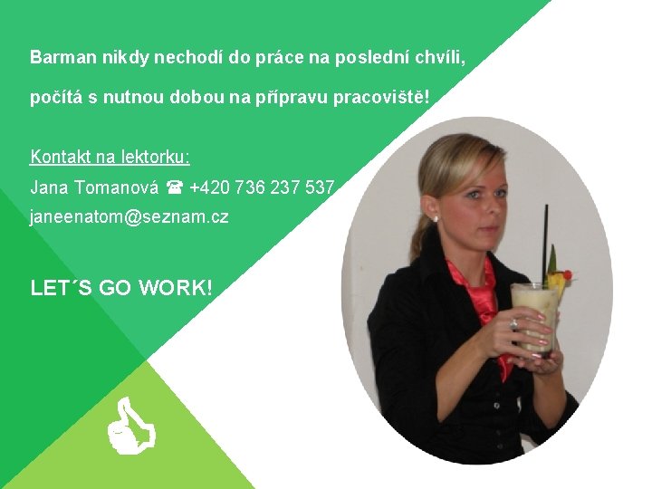Barman nikdy nechodí do práce na poslední chvíli, počítá s nutnou dobou na přípravu