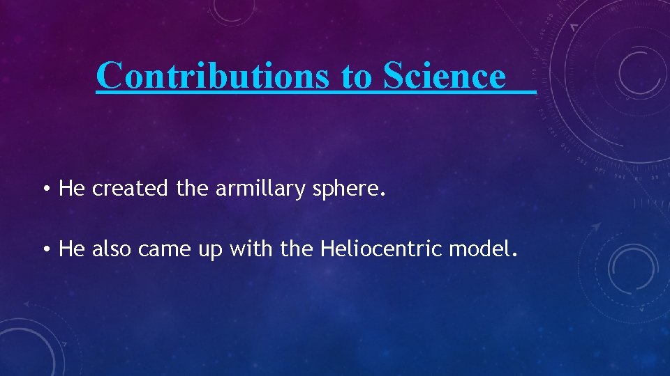 Contributions to Science • He created the armillary sphere. • He also came up