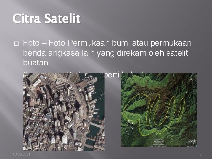 Citra Satelit � Foto – Foto Permukaan bumi atau permukaan benda angkasa lain yang