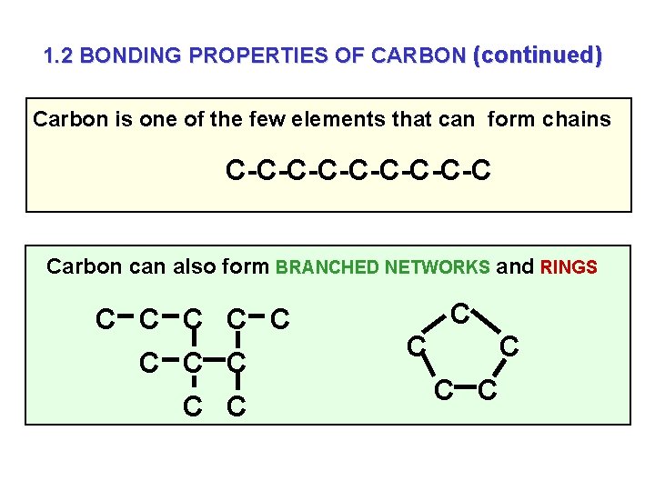 1. 2 BONDING PROPERTIES OF CARBON (continued) Carbon is one of the few elements