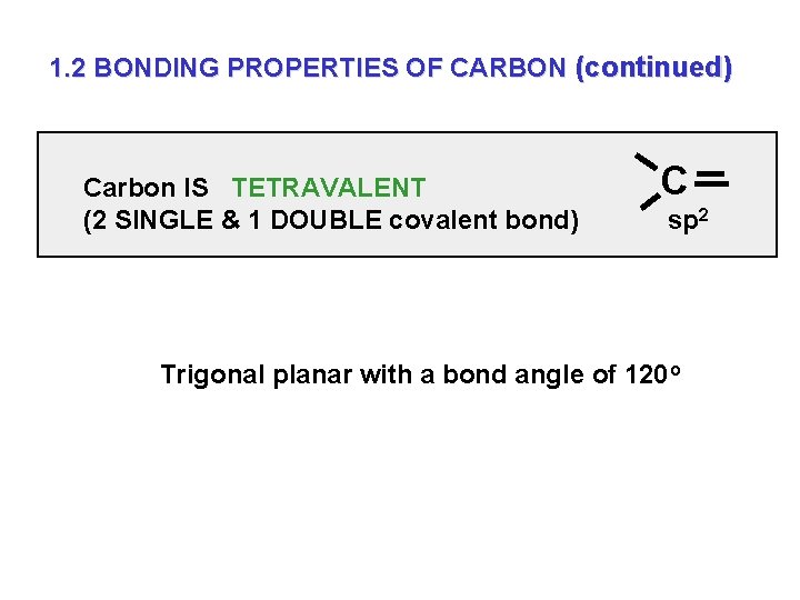 1. 2 BONDING PROPERTIES OF CARBON (continued) Carbon IS TETRAVALENT (2 SINGLE & 1