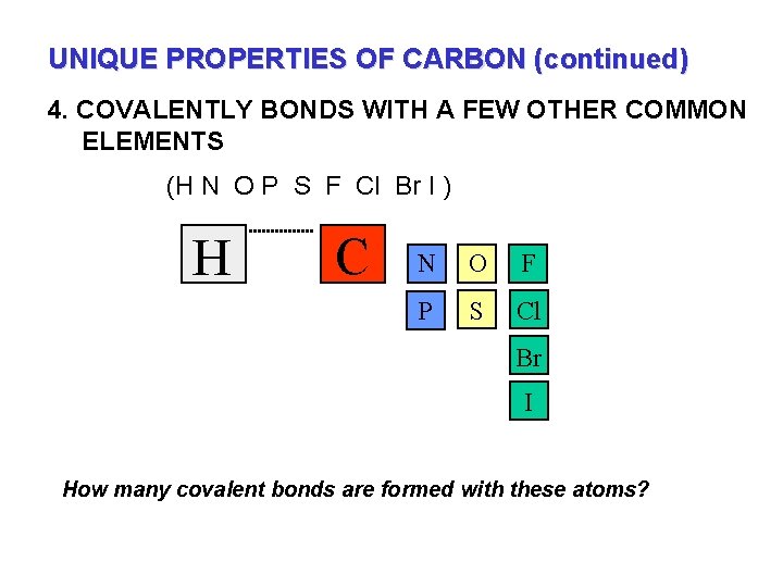 UNIQUE PROPERTIES OF CARBON (continued) 4. COVALENTLY BONDS WITH A FEW OTHER COMMON ELEMENTS