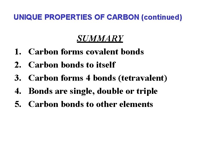 UNIQUE PROPERTIES OF CARBON (continued) 1. 2. 3. 4. 5. SUMMARY Carbon forms covalent