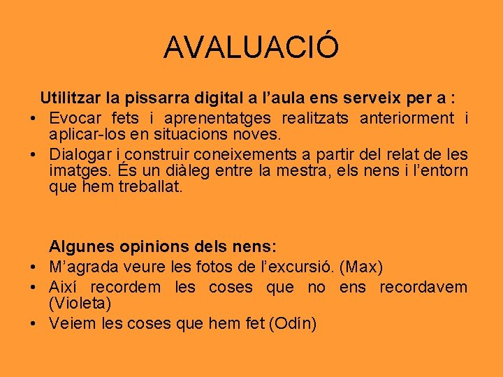 AVALUACIÓ Utilitzar la pissarra digital a l’aula ens serveix per a : • Evocar