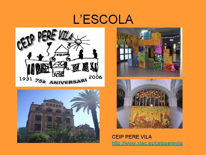 L’ESCOLA CEIP PERE VILA http: //www. xtec. es/ceipperevila 