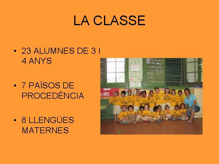 LA CLASSE • 23 ALUMNES DE 3 I 4 ANYS • 7 PAÏSOS DE