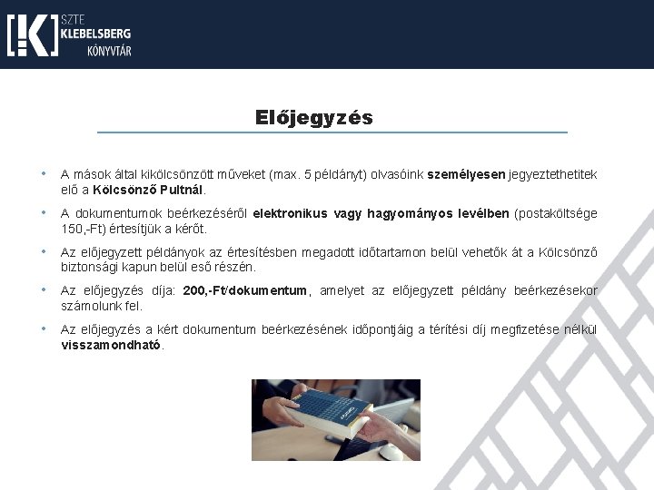 Előjegyzés • A mások által kikölcsönzött műveket (max. 5 példányt) olvasóink személyesen jegyeztethetitek elő