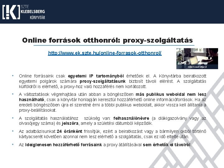 Online források otthonról: proxy-szolgáltatás http: //www. ek. szte. hu/online-forrasok-otthonrol/ • Online forrásaink csak egyetemi